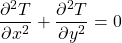 Rendered by QuickLaTeX.com \begin{equation*}\frac{\partial^2 T}{\partial x^2} + \frac{\partial^2 T}{\partial y^2} = 0\end{equation*}