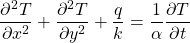 Rendered by QuickLaTeX.com \begin{equation*}\frac{\partial^2 T}{\partial x^2} + \frac{\partial^2 T}{\partial y^2} + \frac{q}{k} = \frac{1}{\alpha}\frac{\partial T}{\partial t}\end{equation*}
