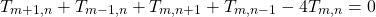 Rendered by QuickLaTeX.com \begin{equation*}T_{m+1,n} + T_{m-1,n} + T_{m,n+1} + T_{m,n-1} - 4T_{m,n} = 0\end{equation*}