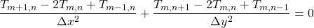 Rendered by QuickLaTeX.com \begin{equation*}\frac{T_{m+1,n} - 2T_{m,n} + T_{m-1,n}}{\Delta x^2} + \frac{T_{m,n+1} - 2T_{m,n} + T_{m,n-1}}{\Delta y^2} = 0\end{equation*}